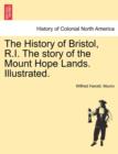 Image for The History of Bristol, R.I. the Story of the Mount Hope Lands. Illustrated.