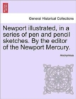 Image for Newport Illustrated, in a Series of Pen and Pencil Sketches. by the Editor of the Newport Mercury.