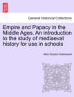 Image for Empire and Papacy in the Middle Ages. an Introduction to the Study of Mediaeval History for Use in Schools