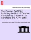 Image for The Persian Gulf Pilot. Including the Gulf of &#39;Omman. Compiled by Captain C. G. Constable and A. W. Stiffe, 4th Edition