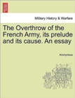 Image for The Overthrow of the French Army, Its Prelude and Its Cause. an Essay