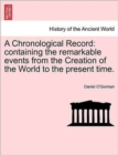 Image for A Chronological Record : containing the remarkable events from the Creation of the World to the present time.