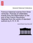 Image for Famous historical scenes from three centuries. Pictures of celebrated events from the Reformation to the end of the French Revolution. Selected from the works of standard authors by A. R. H. M.