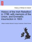Image for History of the Irish Rebellion in 1798; With Memoirs of the Union, and Emmett&#39;s Insurrection in 1803