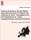 Image for Sailing Directions for the Baltic Sea and the Gulf of Finland. by Admiral G. Klint. Translated from the Swedish by A. Vidal. Supplementary Sailing Directions