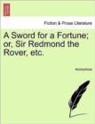 Image for A Sword for a Fortune; Or, Sir Redmond the Rover, Etc.
