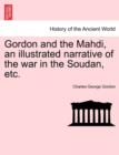 Image for Gordon and the Mahdi, an Illustrated Narrative of the War in the Soudan, Etc.