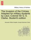 Image for The Invasion of the Crimea. Adapted for military students by Lieut.-Colonel Sir G. S. Clarke. Student&#39;s edition
