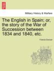 Image for The English in Spain; Or, the Story of the War of Succession Between 1834 and 1840, Etc.