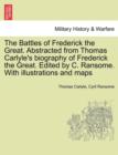 Image for The Battles of Frederick the Great. Abstracted from Thomas Carlyle&#39;s Biography of Frederick the Great. Edited by C. Ransome. with Illustrations and Maps