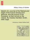 Image for Sketch of a Journal of the Retreat and Flight of the French Armies from Moscow, and the Pursuit of the Russians, to Their Arrival on the Vistula. by Charles Hamilton Smith. with Maps
