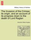Image for The Invasion of the Crimea : its origin, and an account of its progress down to the death of Lord Raglan