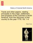 Image for Tracts and Other Papers, Relating Principally to the Origin, Settlement, and Progress of the Colonies in North America, from the Discovery of the Country to the Year 1776. Vol. 1.