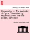 Image for Cyropaedia : Or, the Institution of Cyrus. Translated by Maurice Ashley. the Fifth Edition, Corrected