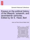 Image for Essays on the political history of the fifteenth, sixteenth, and seventeenth centuries. Edited by Sir E. Head, Bart