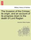 Image for The Invasion of the Crimea : Its Origin, and an Account of Its Progress Down to the Death of Lord Raglan
