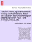 Image for Tilly in Oldenburg Und Mansfelds Abzug Aus Ostfriesland. Nach Den Quellen Des Grossherzoglich Oldenburgischen Haus- Und Central-Archivs, Etc.