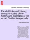 Image for Parallel Universal History, being an outline of the history and biography of the world. Divided into periods