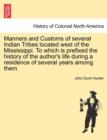 Image for Manners and Customs of Several Indian Tribes Located West of the Mississippi. to Which Is Prefixed the History of the Author&#39;s Life During a Residence of Several Years Among Them