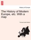 Image for The History of Modern Europe, Etc. with a Map