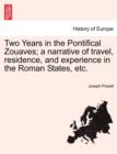 Image for Two Years in the Pontifical Zouaves; A Narrative of Travel, Residence, and Experience in the Roman States, Etc.