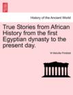 Image for True Stories from African History from the First Egyptian Dynasty to the Present Day.