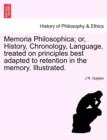 Image for Memoria Philosophica; Or, History, Chronology, Language, Treated on Principles Best Adapted to Retention in the Memory. Illustrated.