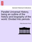 Image for Parallel Universal History, being an outline of the history and biography of the world. Divided into periods