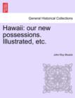 Image for Hawaii : our new possessions. Illustrated, etc.