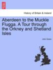 Image for Aberdeen to the Muckle Flugga. a Tour Through the Orkney and Shetland Isles