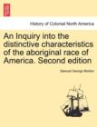 Image for An Inquiry into the distinctive characteristics of the aboriginal race of America. Second edition