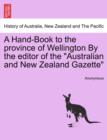 Image for A Hand-Book to the Province of Wellington by the Editor of the Australian and New Zealand Gazette