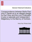 Image for Correspondence Between Bailie Paul and P. Daniel as to an Alleged Pledge by Earl Grey and the Lord Chancellor to Give a Separate and Independent Magistracy to the Barony of Gorbals.
