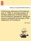 Image for A Discourse Delivered at Providence, Aug. 5, 1836, in Commemoration of the First Settlement of Rhode Island and Providence Plantations. Being the Second Centennial Anniversary of the Settlement of Pro