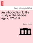 Image for An Introduction to the Study of the Middle Ages, 375-814