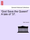 Image for &#39;God Save the Queen!&#39; a Tale of &#39;37.