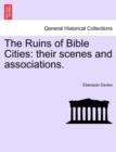 Image for The Ruins of Bible Cities : Their Scenes and Associations.