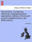 Image for Devonshire. Containing Historical, Biographical and Descriptive Notices of Exmouth and Its Neighbourhood, Etc. [With Plans.]
