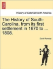 Image for The History of South-Carolina, from its first settlement in 1670 to ... 1808. VOL. I.