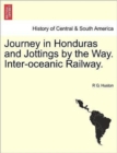 Image for Journey in Honduras and Jottings by the Way. Inter-Oceanic Railway.