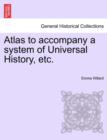 Image for Atlas to Accompany a System of Universal History, Etc.