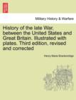 Image for History of the Late War, Between the United States and Great Britain. Illustrated with Plates. Third Edition, Revised and Corrected