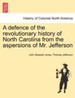 Image for A Defence of the Revolutionary History of North Carolina from the Aspersions of Mr. Jefferson