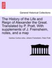 Image for The History of the Life and Reign of Alexander the Great. Translated by P. Pratt. With supplements of J. Freinsheim, notes, and a map. VOL. I.