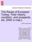 Image for The Races of European Turkey. Their History, Condition, and Prospects, Etc. [With a Map.]
