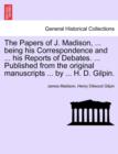 Image for The Papers of J. Madison, ... Being His Correspondence and ... His Reports of Debates. ... Published from the Original Manuscripts ... by ... H. D. Gilpin. Volume II