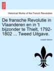 Image for de Fransche Revolutie in Vlaanderen En in &#39;t Bijzonder Te Thielt, 1792-1802 ... Tweed Uitgave.