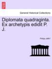 Image for Diplomata Quadraginta. Ex Archetypis Edidit P. J.