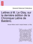 Image for Lettres A M. Le Glay, Sur La Derniere Edition de La Chronique Latine de Balderic.