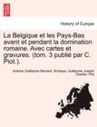 Image for La Belgique Et Les Pays-Bas Avant Et Pendant La Domination Romaine. Avec Cartes Et Gravures. (Tom. 3 Publie Par C. Piot.). Tome Premier.